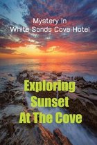 Exploring Sunset At The Cove: Mystery In White Sands Cove Hotel