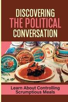 Discovering The Political Conversation: Learn About Controlling Scrumptious Meals