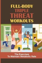 Full-Body Triple Threat Workouts: The Exercises To Maintain Metabolic Rate