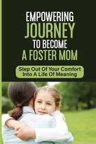 Empowering Journey To Become A Foster Mom: Step Out Of Your Comfort Into A Life Of Meaning