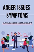 Anger Issues: Symptoms, Causes, Diagnosis, And Management