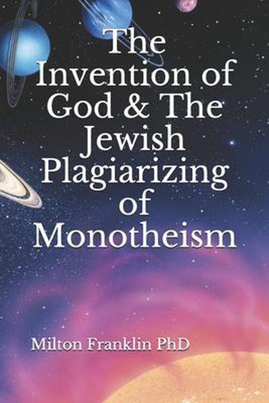 The Invention of God & The Jewish Plagiarizing of Monotheism - cover