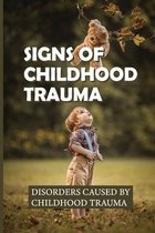 Signs Of Childhood Trauma: Disorders Caused By Childhood Trauma