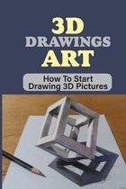 3D Drawings Art: How To Start Drawing 3D Pictures