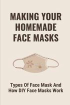 Making Your Homemade Face Masks: Types Of Face Mask And How DIY Face Masks Work