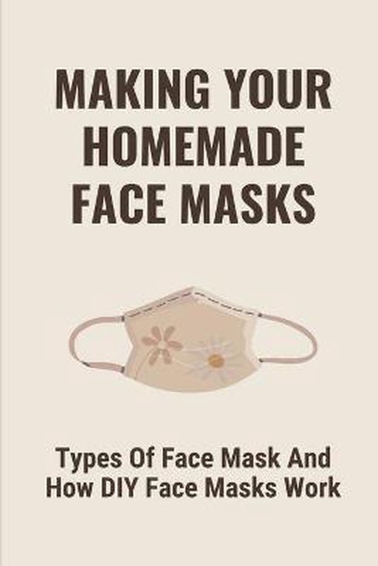 Making Your Homemade Face Masks Types Of Face Mask And How DIY Face