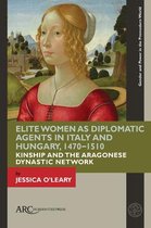 Gender and Power in the Premodern World- Elite Women as Diplomatic Agents in Italy and Hungary, 1470–1510