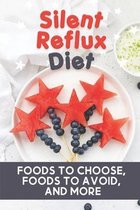 Silent Reflux Diet: Foods To Choose, Foods To Avoid, And More