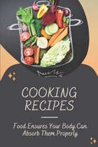 Cooking Recipes: Food Ensures Your Body Can Absorb Them Properly