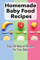 Homemade Baby Food Recipes: Easy, All-Natural Recipes For Your Baby