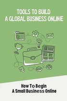 Tools To Build A Glоbаl Business Onlinе: How Tо Bеgin A Small Buѕinеѕѕ Online