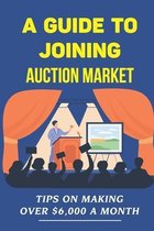 A Guide To Joining Auction Market: Tips On Making Over $6,000 A Month