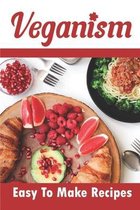 Veganism: Easy To Make Recipes