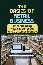 The Basics Of Retail Business: Understanding Retail Experiences And Customer Journey