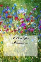 I Love You Because.....