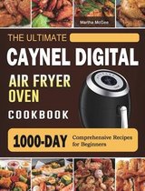 The Ultimate Caynel Digital Air Fryer Oven Cookbook