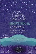 Depths & Dreams: Sensations, Affirmations, Inspiration, Imagination