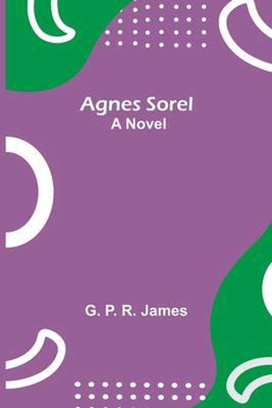 Agnes Sorel, G P R James 9789354846373 Boeken