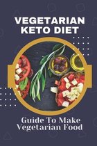 Vegetarian Keto Diet: Guide To Make Vegetarian Food