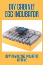 DIY Cabinet Egg Incubator: How To Make Egg Incubator At Home