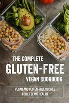 The Complete Gluten-Free Vegan Cookbook: Vegan And Gluten-Free Recipes For Lifelong Health