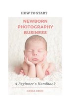 How to Start A Newborn Photography Business