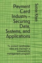 Payment Card Industry - Securing Data, Systems, and Applications
