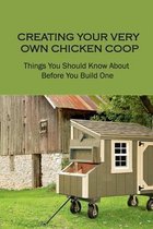 Creating Your Very Own Chicken Coop: Things You Should Know About Before You Build One