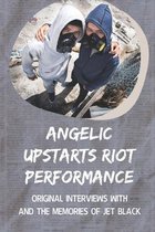 Angelic Upstarts Riot Performance: Original Interviews With And The Memories Of Jet Black