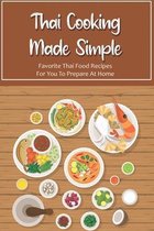 Thai Cooking Made Simple: Favorite Thai Food Recipes For You To Prepare At Home