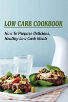 Low Carb Cookbook: How To Prepare Delicious, Healthy Low Carb Meals