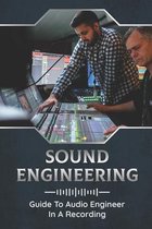 Sound Engineering: Guide To Audio Engineer In A Recording