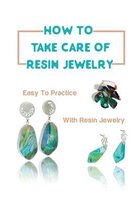 How To Take Care Of Resin Jewelry: Easy To Practice With Resin Jewelry