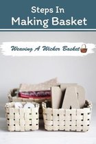 Steps In Making Basket: Weaving A Wicker Basket