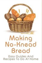 Making No-Knead Bread: Easy Guides And Recipes To Do At Home