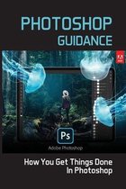 Photoshop Guidance: How You Get Things Done In Photoshop