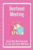 Destined Meeting: Those Who Were Destined To Love Each Other Will Meet