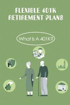 Flexible 401K Retirement Plans: What Is A 401K?