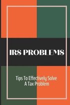 IRS Problems: Tips To Effectively Solve A Tax Problem