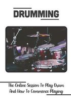 Drumming: The Online Session To Play Drum And How To Commence Playing