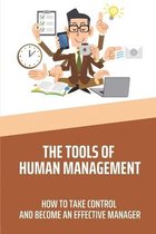 The Tools Of Human Management: How To Take Control And Become An Effective Manager