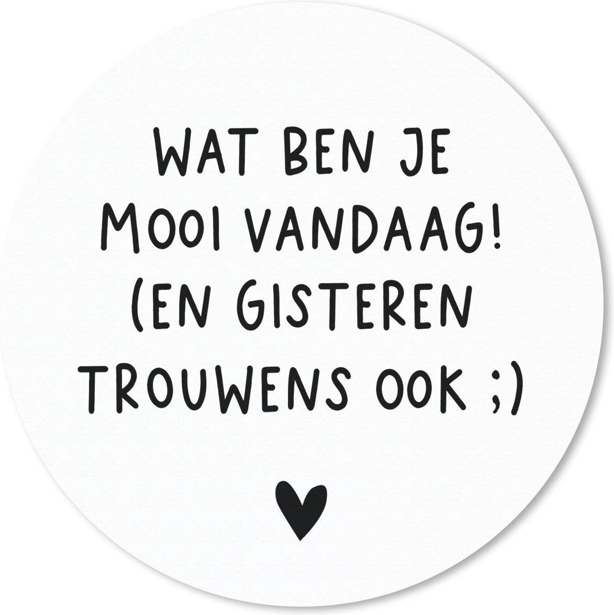 Muismat rond 40x40 cm - Mousepad Quotes - Wat ben je mooi vandaag - Spreuken - Ronde muismatten