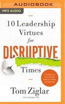 10 Leadership Virtues for Disruptive Times: Coaching Your Team Through Immense Change and Challenge