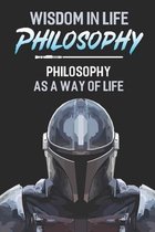 Wisdom In Life Philosophy: Philosophy As A Way Of Life