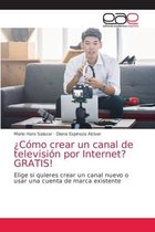 ¿Cómo crear un canal de televisión por Internet? GRATIS!