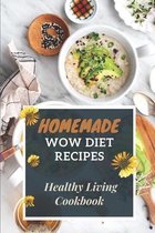 Homemade Wow Diet Recipes: Healthy Living Cookbook