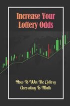 Increase Your Lottery Odds: How To Win The Lottery According To Math