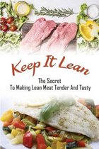 Keep It Lean: The Secret To Making Lean Meat Tender And Tasty