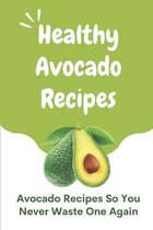 Healthy Avocado Recipes: Avocado Recipes So You Never Waste One Again