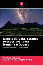 Depois da Vida, Estados Possessivos, Vida Humana e Doenca